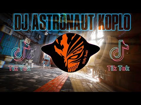 DJ ASTRONAUT IN THE OCEAN KOPLO REMIX TIK TOK FULL BASS
