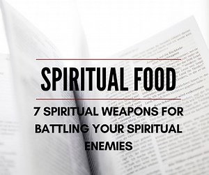 7 Spiritual Weapons for battling your Spiritual Enemies