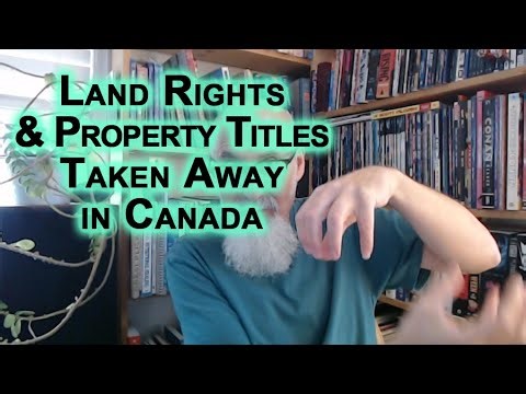 Land Rights & Property Titles Taken Away in Canada: What Last 5 Years of Tyranny Have Brought [LINK]