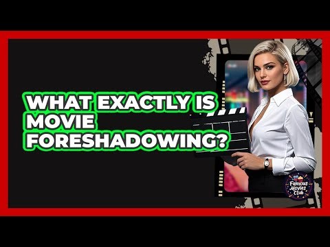 What Exactly Is Movie Foreshadowing?