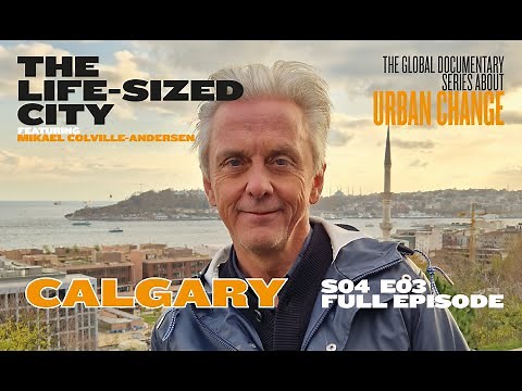 The Life-Sized City - Calgary - S04E03 - Full Episode