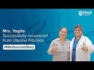 Robotic Hysterectomy for Uterine Fibroids | Patient Success Story | Max Smart Hospital, Saket