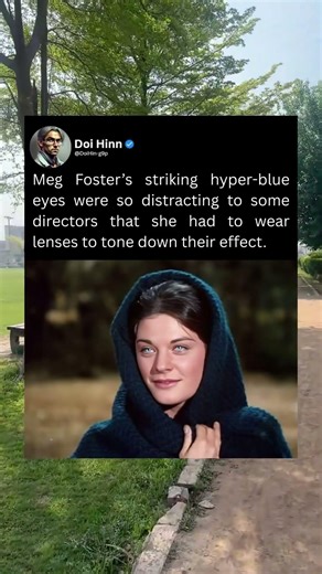 Meg Foster's striking hyper-blue eyes were so distracting