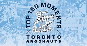 Top 150 Moments In Argonauts History - Toronto Argonauts