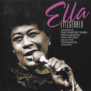 Ella Fitzgerald - The Best Of The Concert Years: Trios & Quartets From The Great Jazz At The Philharmonic Concerts