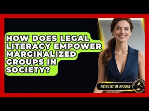 How Does Legal Literacy Empower Marginalized Groups in Society? - Justice System Explained
