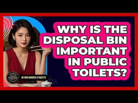 Why Is The Disposal Bin Important In Public Toilets? - Beyond Borders Etiquette