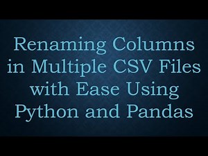Renaming Columns in Multiple CSV Files with Ease Using Python and Pandas