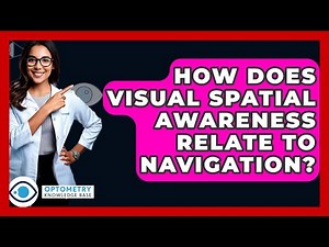 How Does Visual Spatial Awareness Relate To Navigation? - Optometry Knowledge Base