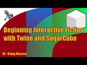 Beginning Interactive Fiction with Twine and SugarCube - E10 - Using Macros