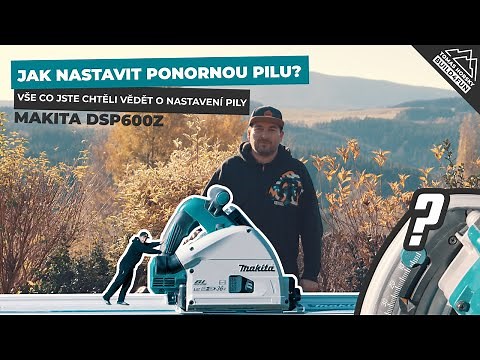 Jak nastavit ponornou pilu? Vše co jste chtěli vědět o nastavení pily | Makita DSP600Z