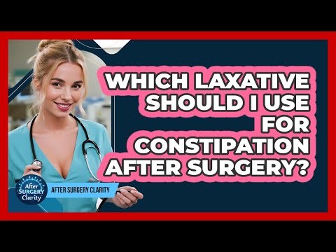 Which Laxative Should I Use For Constipation After Surgery? - After Surgery Clarity
