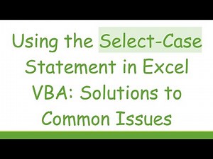 Using the Select-Case Statement in Excel VBA: Solutions to Common Issues