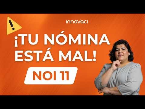 ¿Tu Nómina Está Mal Configurada? Evita Errores en NOI 11