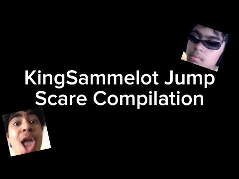 KingSammelot Jump Scare Compilation!