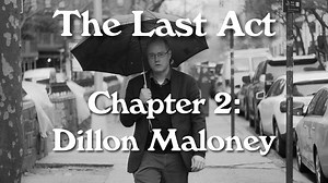 The Last Act – Chapter 2: Dillon Maloney