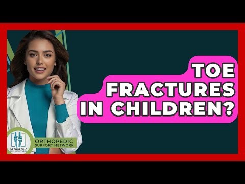Toe Fractures In Children? - Orthopedic Support Network