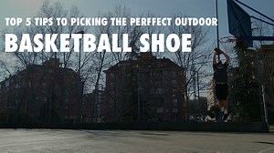 Top 5 Tips for Picking the Perfect Outdoor Basketball Shoe - WearTesters