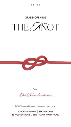 18 reactions | BOHEE Saigon | Grand Opening Invitation Thời gian: 13.09.2025 Địa điểm: 88 Nguyễn Trãi, P. Bến Thành, TP. HCM Một nút kết vừa được mở ra, đánh dấu hành trình mới của BOHEE tại Sài Gòn. Mời nàng ghé BOHEE Sài Gòn để khám phá không gian mua sắm mới và nhận những ưu đãi hấp dẫn trong dịp khai trương. #boheesaigon #grandopening #the knot | BOHEE | Facebook