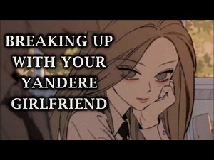 Breaking Up With Your Yandere Girlfriend [F4M] [Yandere girlfriend] [ASMR Roleplay Audio]