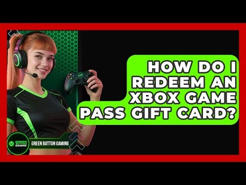 How Do I Redeem an Xbox Game Pass Gift Card? | Green Button Gaming