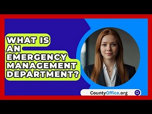 What Is An Emergency Management Department? - CountyOffice.org