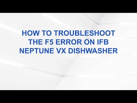 How to Troubleshoot the F5 Error on IFB Neptune VX Dishwasher