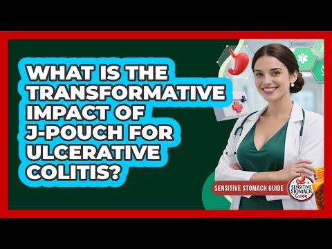What Is The Transformative Impact Of J-pouch For Ulcerative Colitis? - Sensitive Stomach Guide