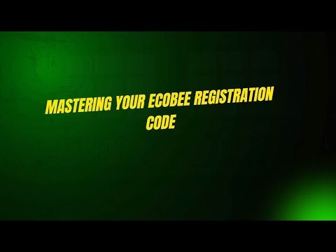 Mastering Your Ecobee Registration Code