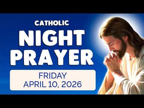 🙏 Catholic NIGHT PRAYER TONIGHT 🙏 Friday April 10, 2026 Prayers