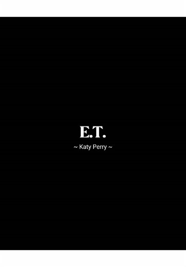 Discover the Meaning Behind E.T. by Katy Perry