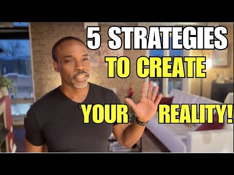 5 Proven Strategies For Creating Your Own Reality