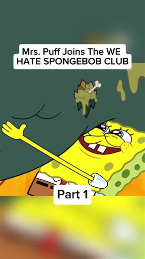 Mrs. Puff Joins The We Hate SpongeBob Club - Part 1