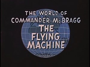 The Flying Machine — The World of Commander McBragg Ep.12