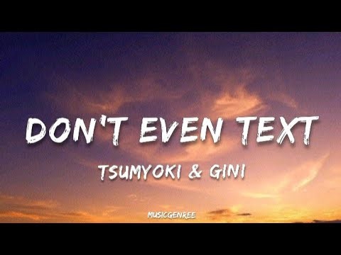Tsumyoki & gini - Don't Even Text | (Lyrics)