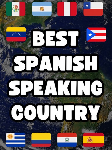 Discover the Best Spanish-Speaking Countries