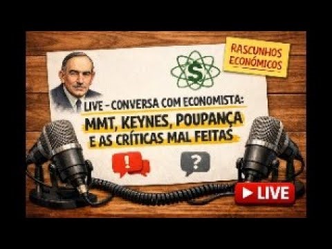 LIVE – Conversa com economista: MMT, Keynes, poupança e as críticas mal feitas