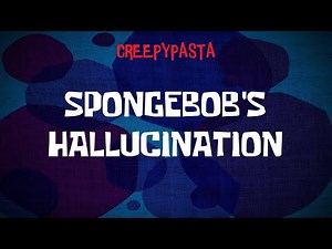(Creepypasta) SpongeBob Lost Episode: SpongeBob's Hallucination (Re-narration | by GageDaRemixer)