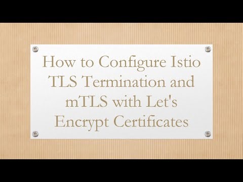 How to Configure Istio TLS Termination and mTLS with Let's Encrypt Certificates