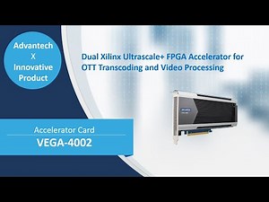 VEGA-4002, Dual Xilinx Ultrascale+ FPGA Accelerator for OTT Transcoding and Video Processing