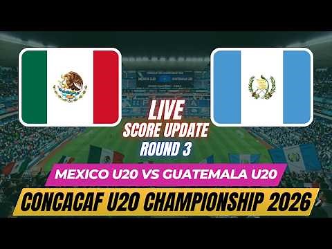 Mexico U20 Vs Guatemala U20 | Round 3 | 2026 Concacaf U20 Championship | Live Score Update