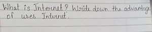 What is Internet? Write down the advantage of uses Internet.... | Filo