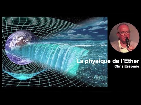 [41] Rencontres Galactiques 3 : La conférence de Chris Essonne - Partie 1 - La Physique de l'Ether