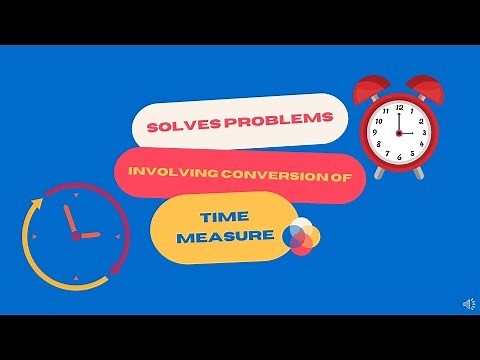 SOLVES PROBLEMS INVOLVING CONVERSION OF TIME MEASURE