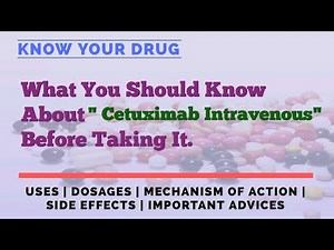 Cetuximab Intravenous (IV): Uses, Dosage, Mechanism of Action, Side Effects, and Important Advice