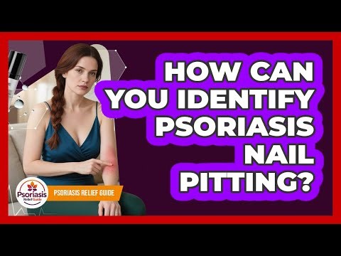 How Can You Identify Psoriasis Nail Pitting?