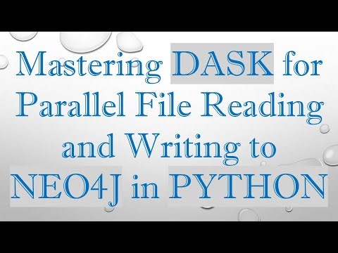 Mastering DASK for Parallel File Reading and Writing to NEO4J in PYTHON