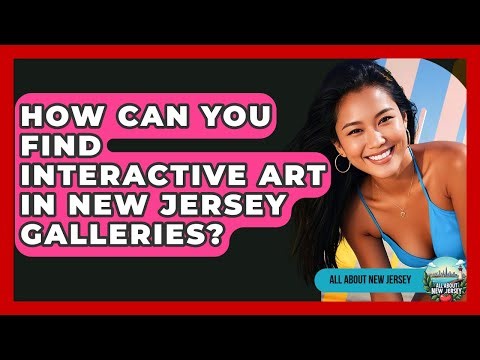 How Can You Find Interactive Art In New Jersey Galleries? - All About New Jersey