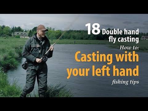 How to • Double hand fly casting • Casting with your left hand • fishing tips