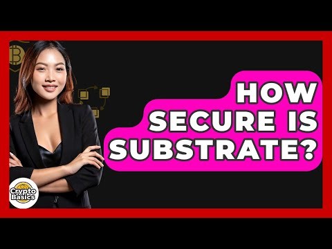 How Secure Is Substrate? - CryptoBasics360.com